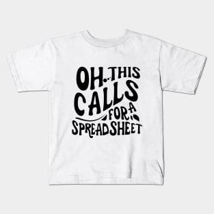 Oh This Calls For A Spreadsheet typography design Kids T-Shirt